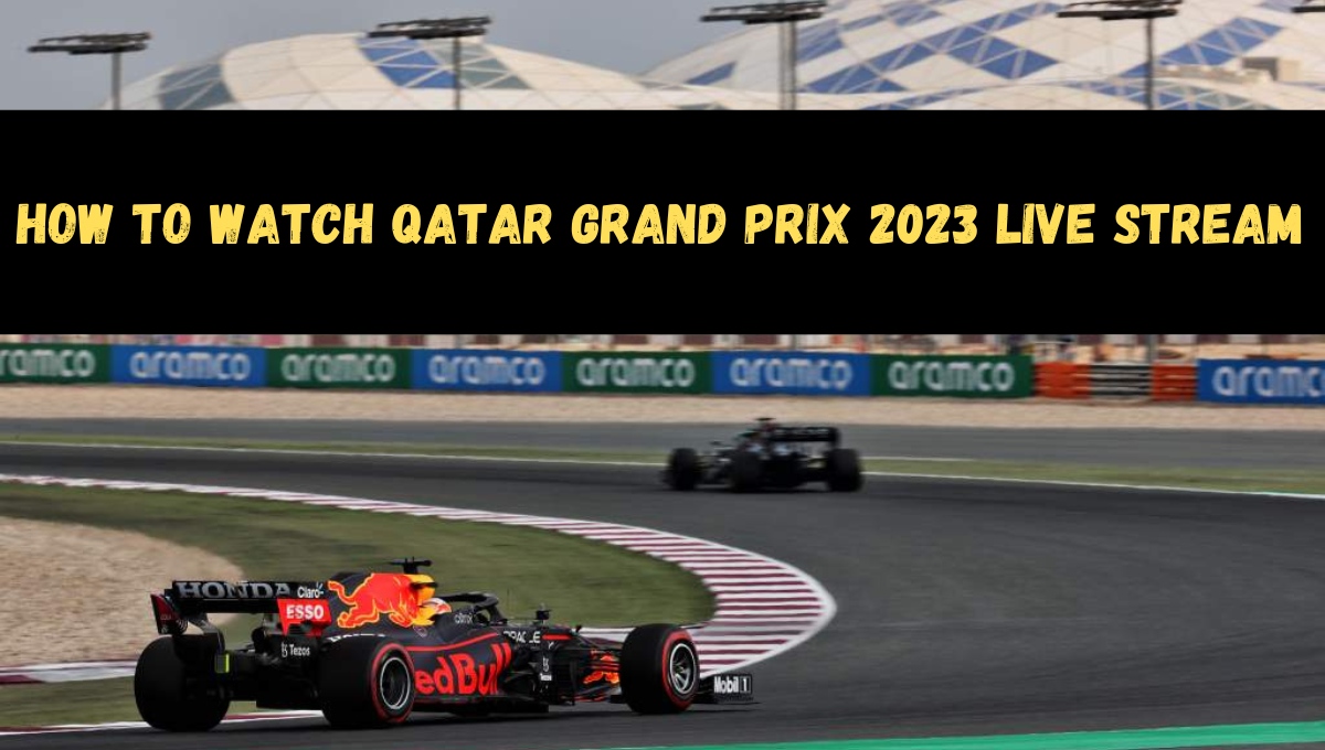 How To Watch Qatar Grand Prix 2023 Live Stream